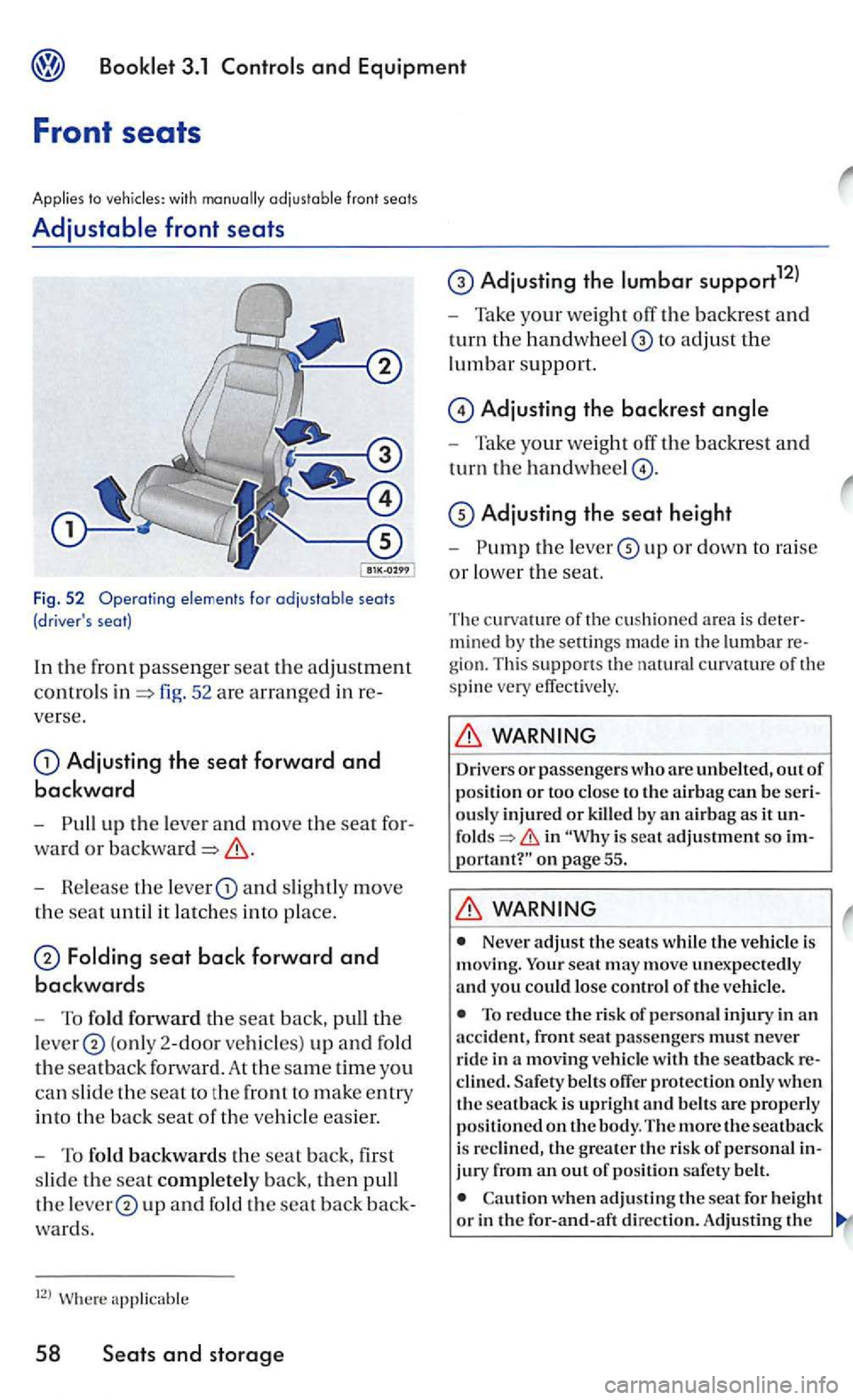 VOLKSWAGEN GOLF 2006  Owners Manual adjustable front seats 
fig. 52 are arranged in 
Adjusting the seat forward and 
backward 
-up the lever and move the seat 
ward or 
- Release the lever and slig htl y move 
the seat until it la tches