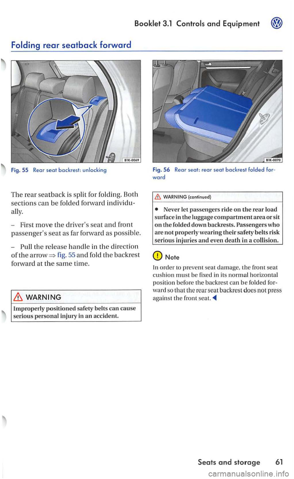 VOLKSWAGEN GOLF 2006  Owners Manual 3.1 and Equipm ent 
ally. 
- Fir st 
move the drivers sear and front 
passengers seat  as far  forward as poss ibl e. 
- Pu
ll the re lease handle  in the direction 
of the arrow= fig. 55 and fold t