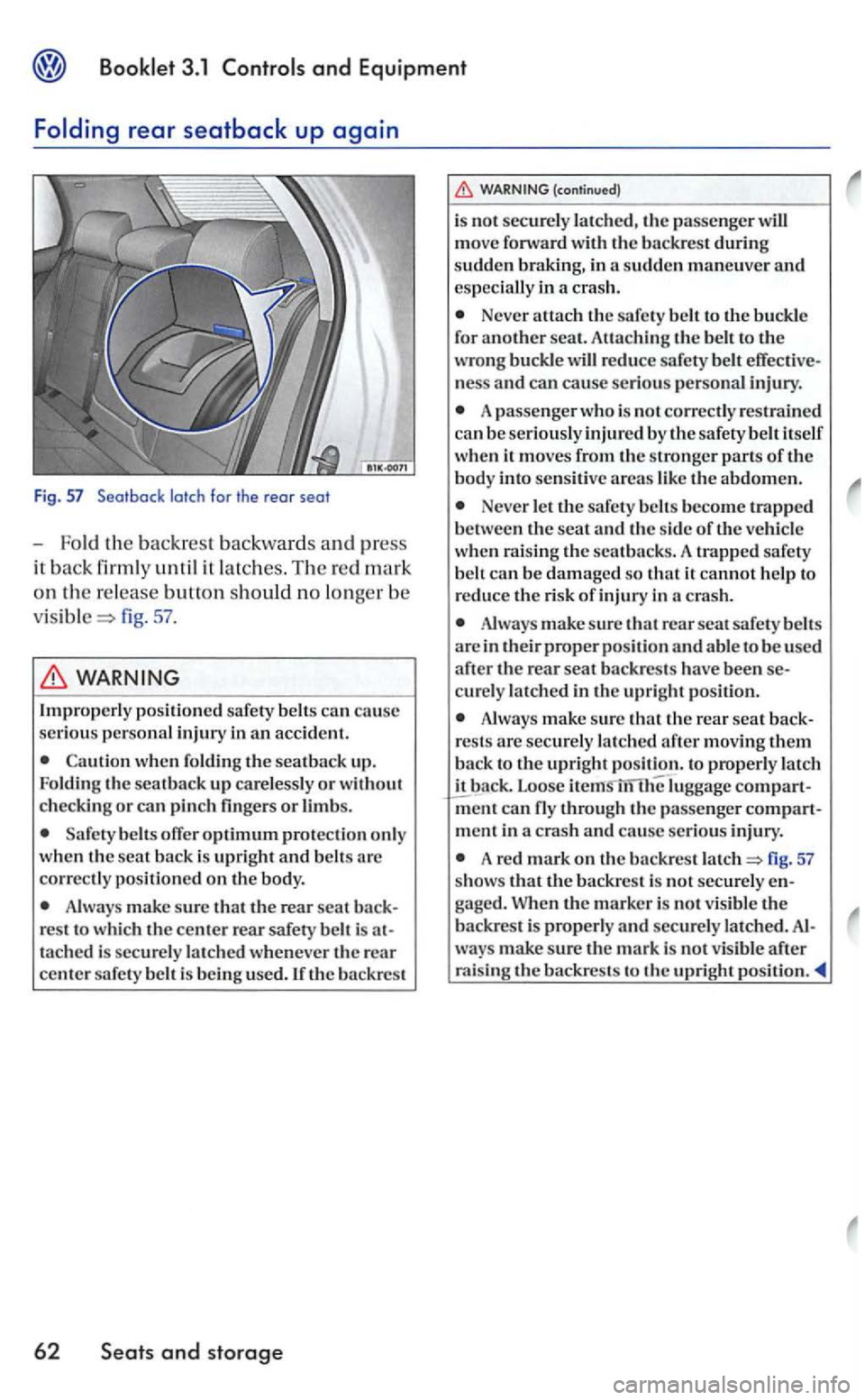 VOLKSWAGEN GOLF 2006  Owners Manual and Equipment 
the backrest  backwards and press 
it back firmly until it  latches. The re d mark 
o n rhe release button should no lo nge r be 
fig. 57 . 
when foldin g the seat back up. 
Folding  th