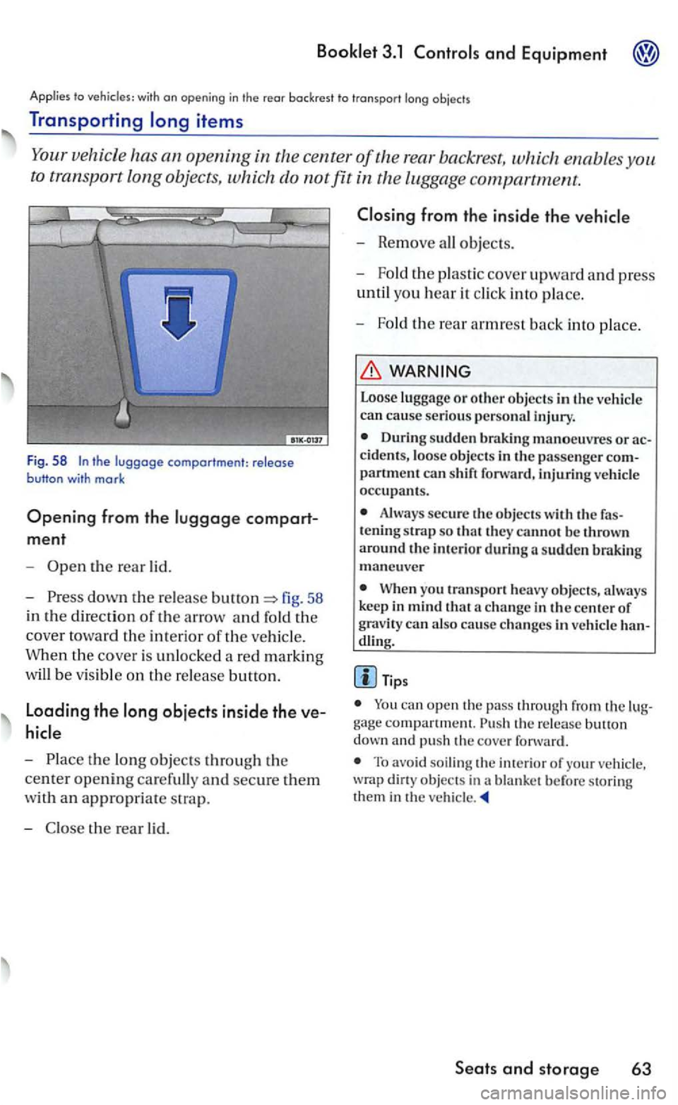 VOLKSWAGEN GOLF 2006  Owners Manual vehicle has an the  center of the  rear  backrest,  which en ables 
to  transport long objects,  which do not fit the luggage compartment. 
F ig. 58 
compart­
ment 
-the rear  lid. 
-
down the r e le