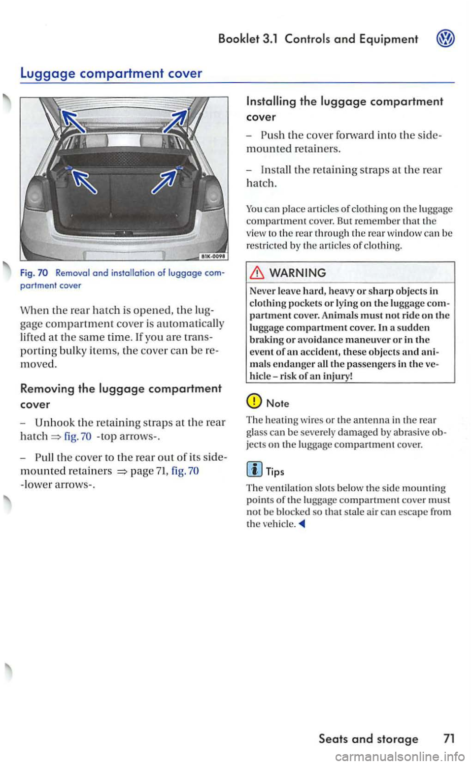 VOLKSWAGEN GOLF 2006  Owners Manual Booklet 3.1 and Equipment 
Removal and partmenl  cover 
When  the rear hatc h  i s opened, the 
gage compartment cover is automatically 
lift
ed at th e same time. yo u are 
portin g bulk y ite ms,  t