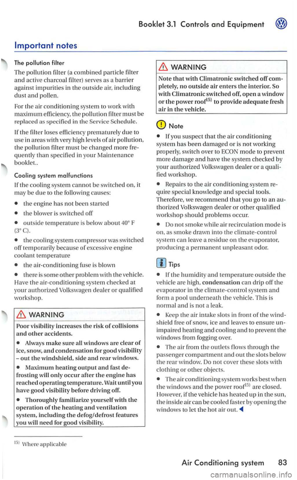 VOLKSWAGEN GOLF 2006  Owners Manual (a combined and active  charcoal 
must be replaced 
due  to 
usc in  area s w ith  very  high levels of air  pollution , the quemly than specified in  your Ma intenance booklet.. 
system  malfunctions