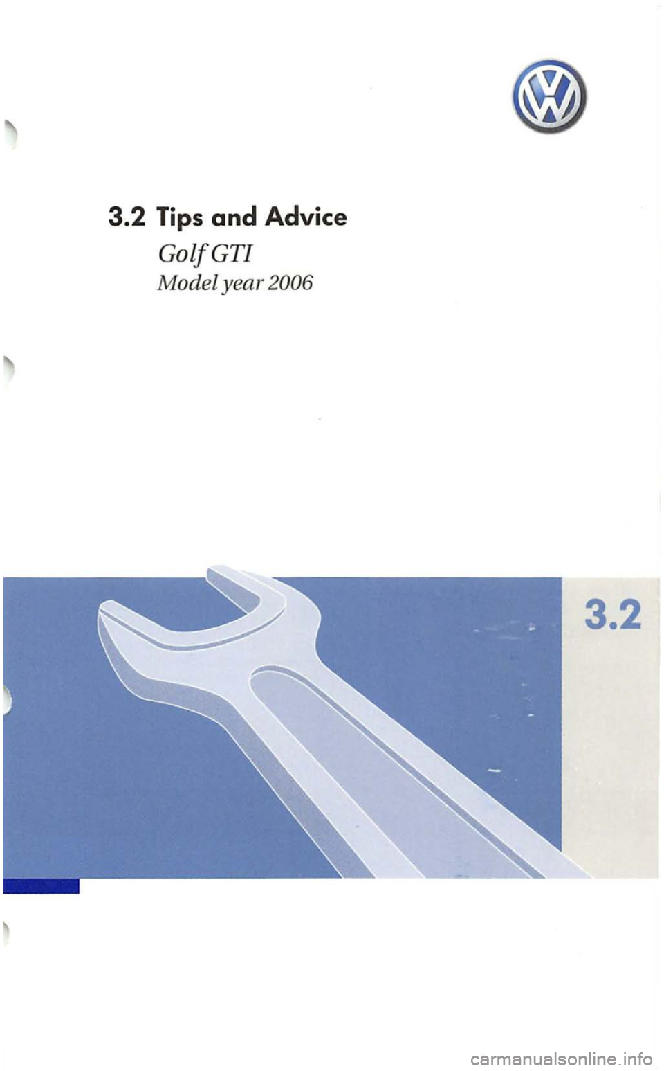 VOLKSWAGEN GOLF 2006  Owners Manual 3.2 Tips and Advice 
GolfGTI 
Model year 
3.2  