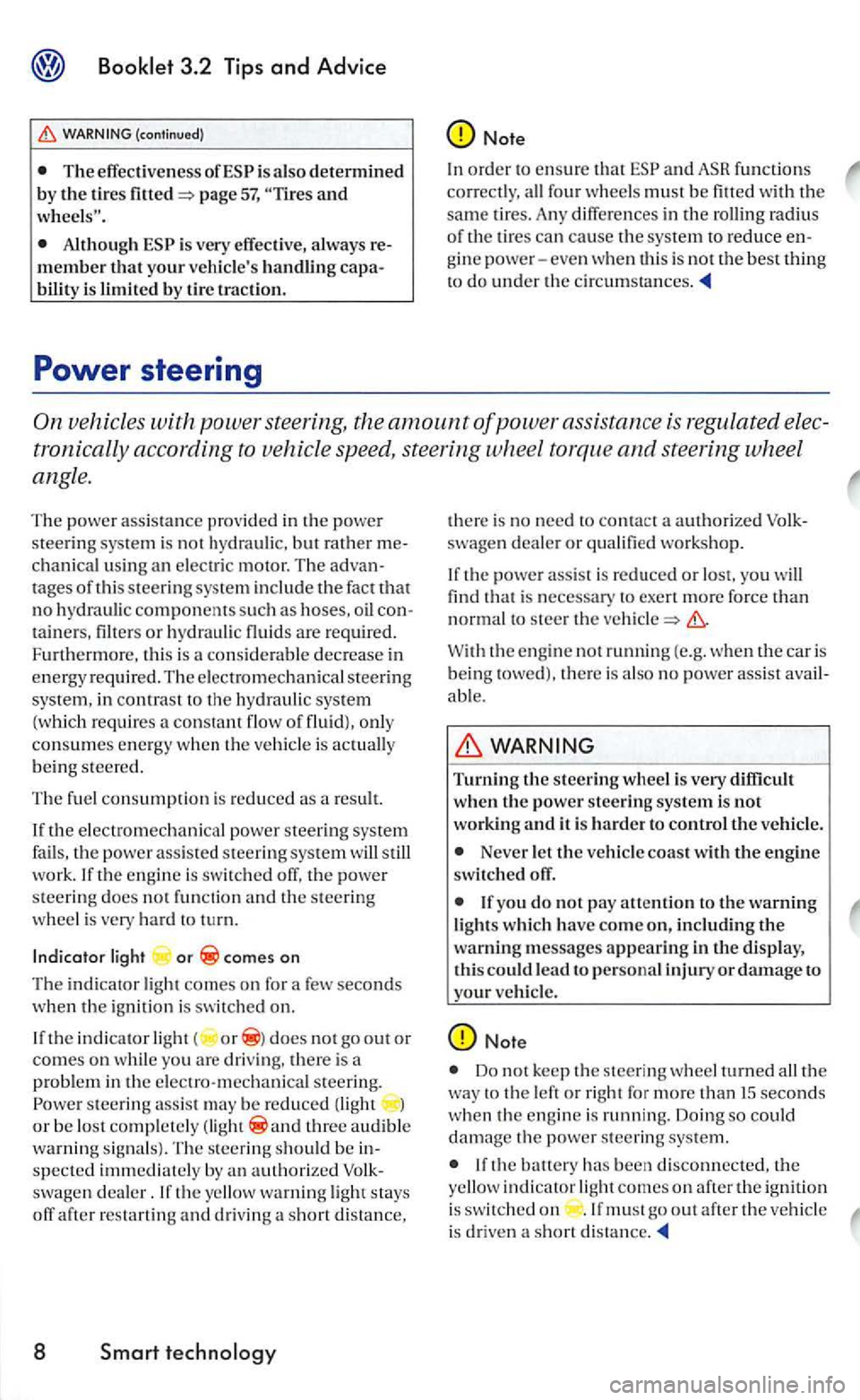 VOLKSWAGEN GOLF 2006  Owners Manual (continued) 
T he effecti ve ness  of is also d etermine d 
b y the tires page 57, and 
is  very  effec tive,  always m ember that your veh icles handling bility is  limit ed b y tir e traction. 
Not