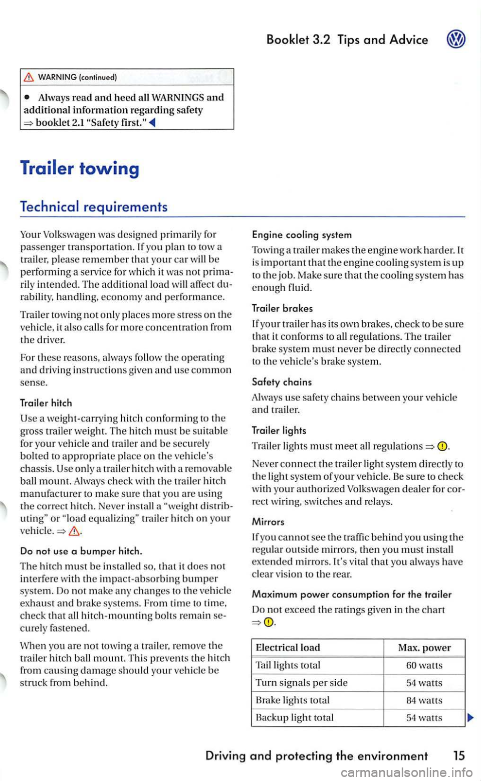 VOLKSWAGEN GOLF 2006  Owners Manual WARNING (c o ntinu ed ) 
Alwa ys read and  heed all  W ARN IN GS  an d additional  information regarding  sa fet y booklet 2 . I 
yo u plan to  tow  a 
tr ailer, p lease re m ember th a t yo ur car wi