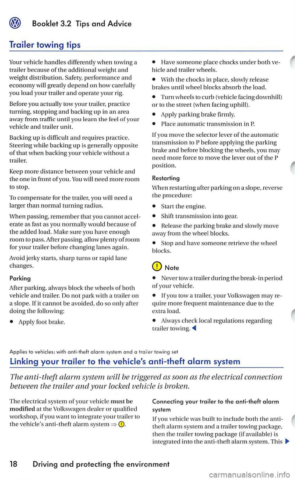 VOLKSWAGEN GOLF 2006  Owners Manual Booklet 3.2  Tip s and Advice 
vehicl e handles  diff ere ntl y wh en  towin g a 
tr ai ler because of the additional  weigh t and weight distribution.  Safe ty, pe rform ance and econo m y will great