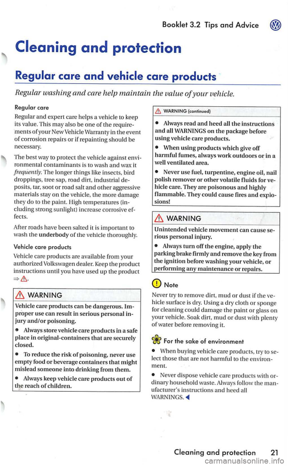 VOLKSWAGEN GOLF 2006  Owners Manual Booklet 3.2  Tips and Advice 
ment s o f your New Veh icl e Warra nty in the  eve nt 
o f co rros io n r ep air s or if  re paint in g  sh ould  be 
n ecessary. 
TI1e best  way  to p ro tec t th e veh