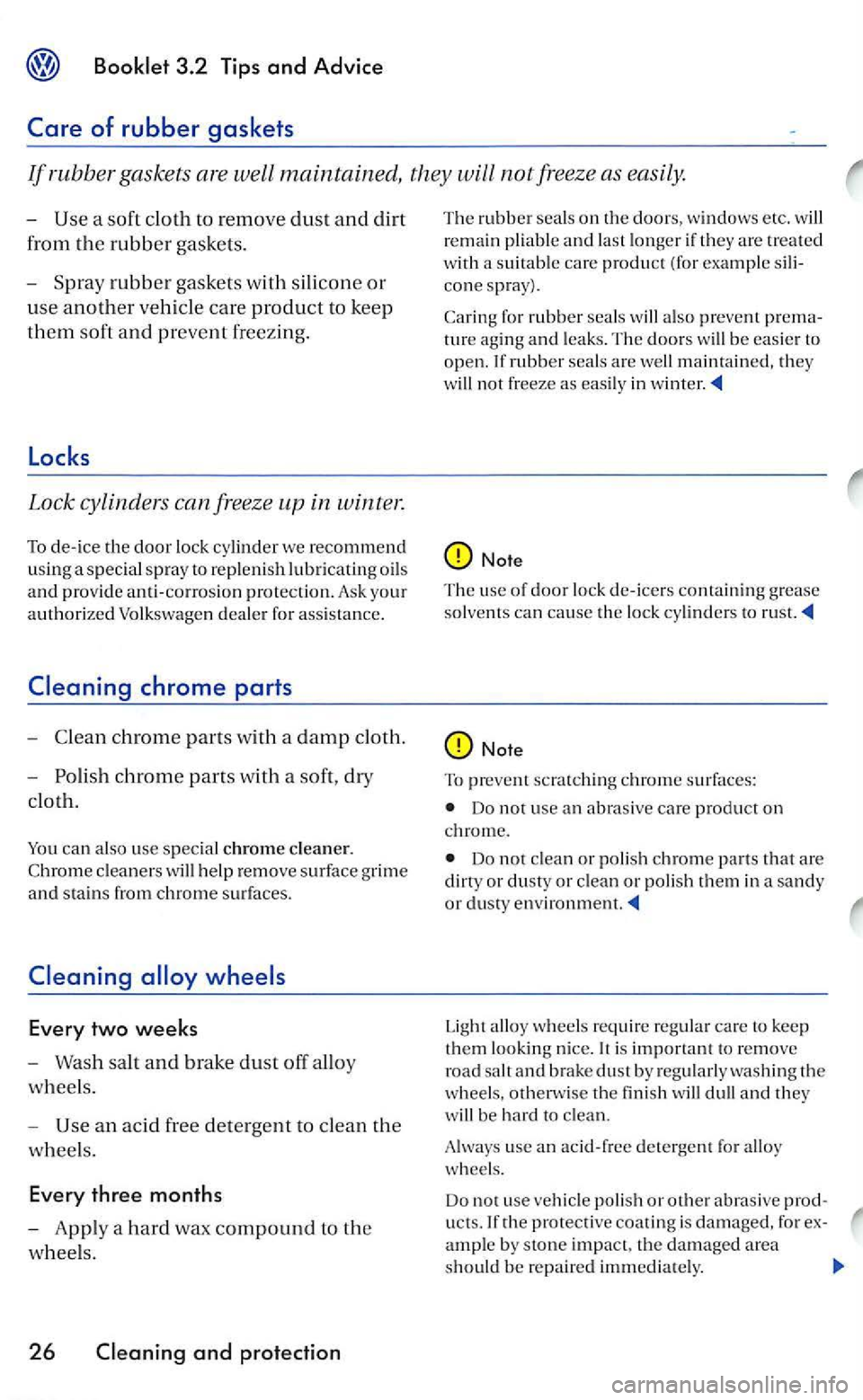 VOLKSWAGEN GOLF 2006  Owners Manual a soft  cloth to re m ove  dust and d irt 
from 
the rubber gaskets. 
- Spray 
rubber  gaskets  with  silicone or 
u
se another  veh icle care product to  kee p 
them soft and p revent freez ing. 
Loc