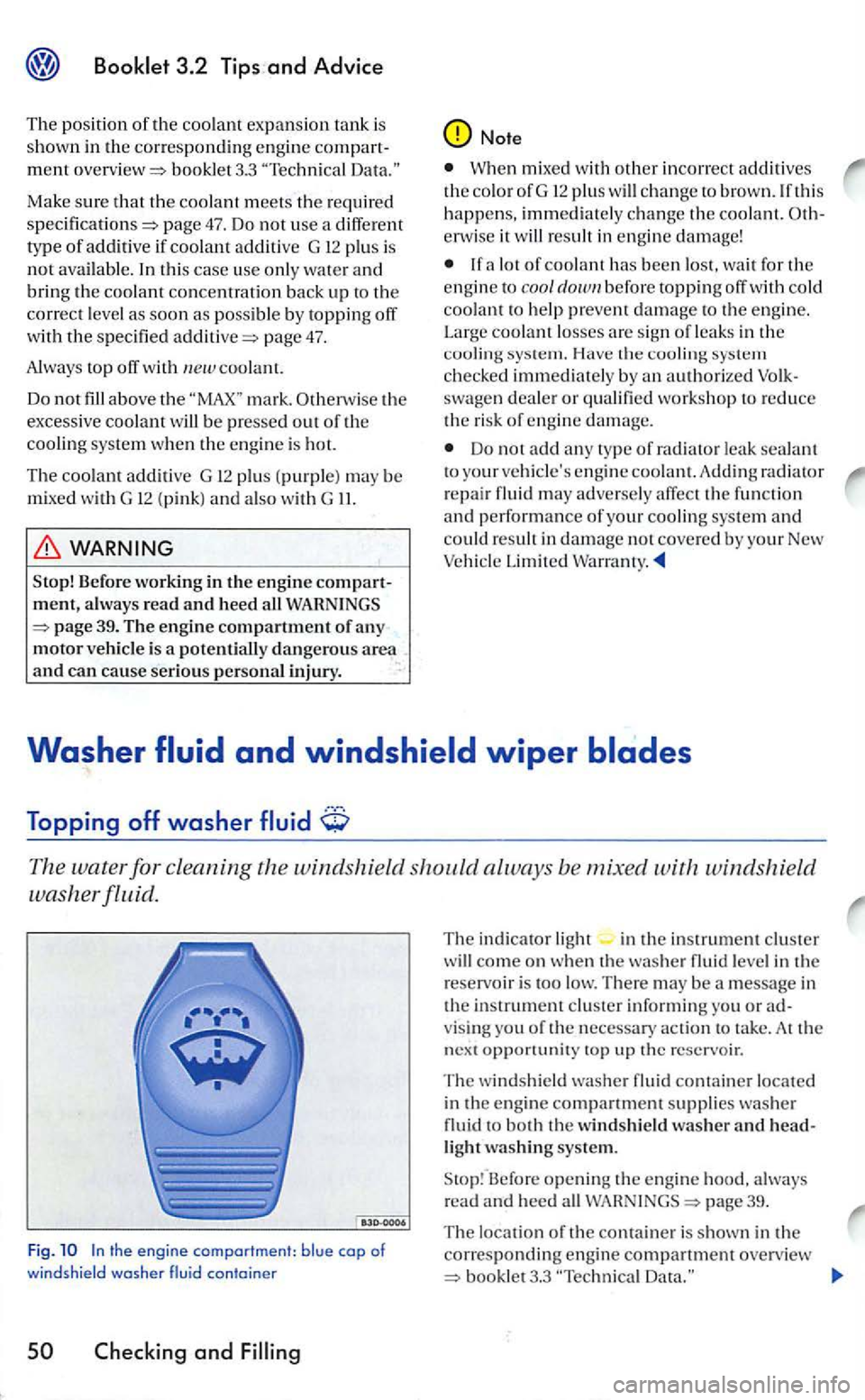 VOLKSWAGEN GOLF 2006  Owners Manual booklet 3.3 Te chnical 
page 47. Do  not use  a  diffe rent 
t y p e of additive if p lu s is not  available. t his case  use  only wate r a nd bring the coolant concen trat ion back up correct leve