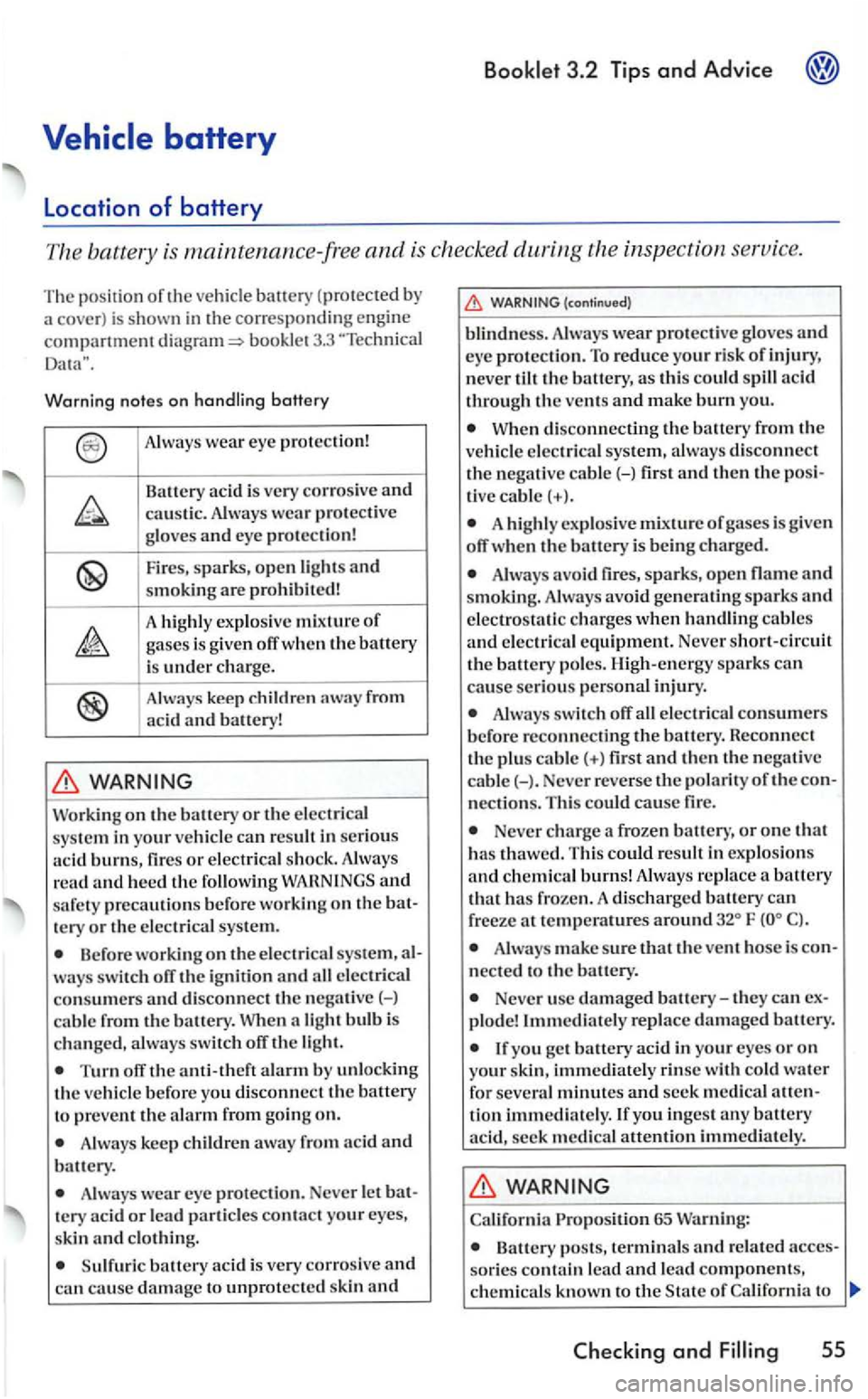 VOLKSWAGEN GOLF 2006  Owners Manual booklet 3.3 ""Technical 
Warnin g  notes on hand lin g  battery 
p ro tect ive 
g loves  an d  eye  protect ion! 
Fir es,  sparks, open lights and smoking are  prohibi te d ! 
hi ghl y ex plo sive mix