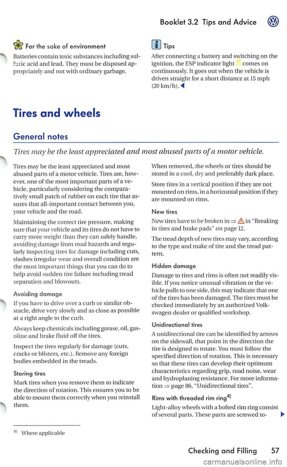 VOLKSWAGEN GOLF 2006  Owners Manual For th e sake of e nvironment 
Baueries contain toxi c substances including aci d and  lead. must  b e disposed propriately  and not with  ordinary  garbage. 
Tires and 
General notes 
Tips 
After con