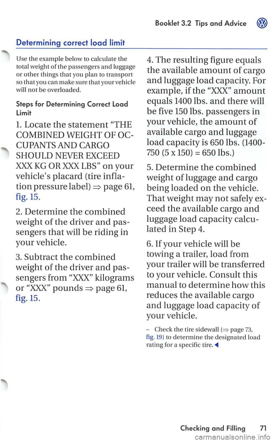 VOLKSWAGEN GOLF 2006  Owners Manual Determining correct 
Use the example below to calc ul ate the 
to ta l weight of the  passen ge rs  and lu ggage 
or other things that yo u pla n  to transport 
so that  you  can make sure tha t 
w il