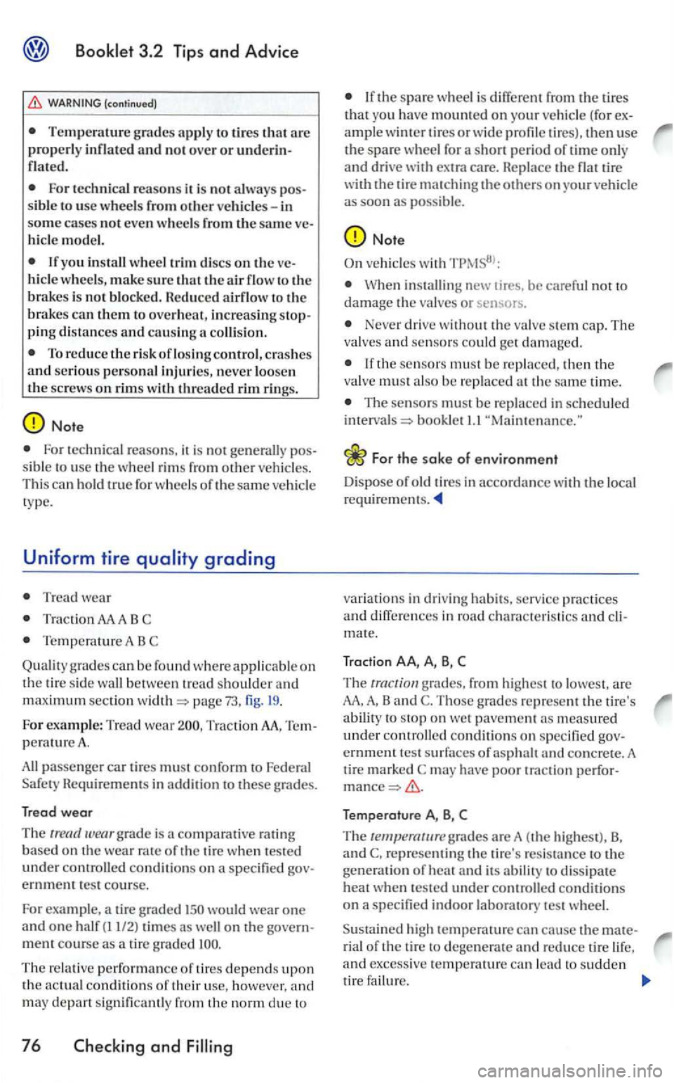 VOLKSWAGEN GOLF 2006  Owners Manual (continued) 
For technical reasons  it  is not 
I f you install wheel t rim  discs on the ve­
hicle  wheels, make sure that the air flow to the brakes is not blocked.  Reduced airflow to the brakes c