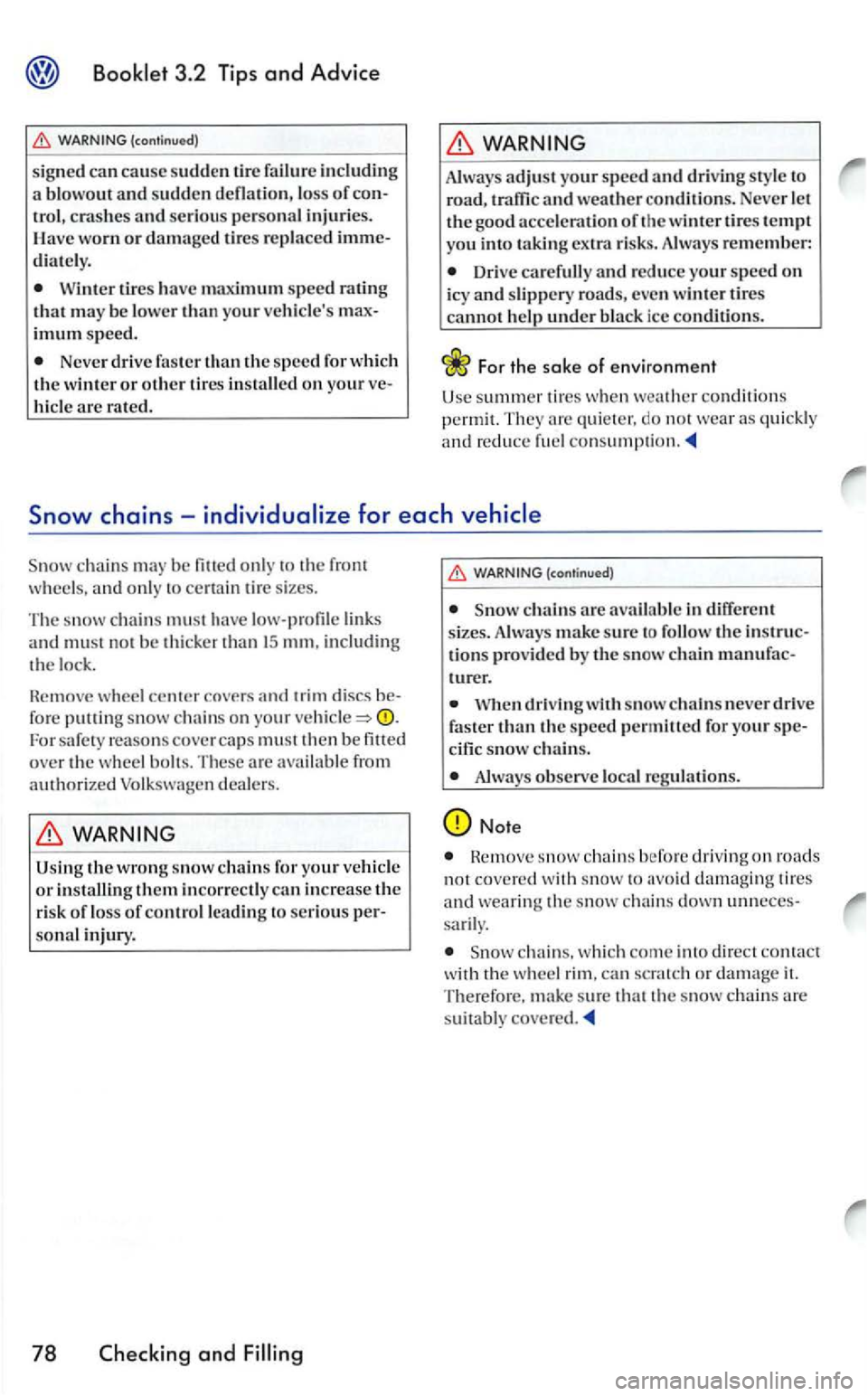 VOLKSWAGEN GOLF 2006  Owners Manual Booklet 3.2 Tips and Advice 
loss of con­trol, c rash es  and serious  personal injuri es. ave worn or d amage d tires rep la ce d imme­diate ly. 
Wint er  tires have  maximum sp ee d rating 
th at 