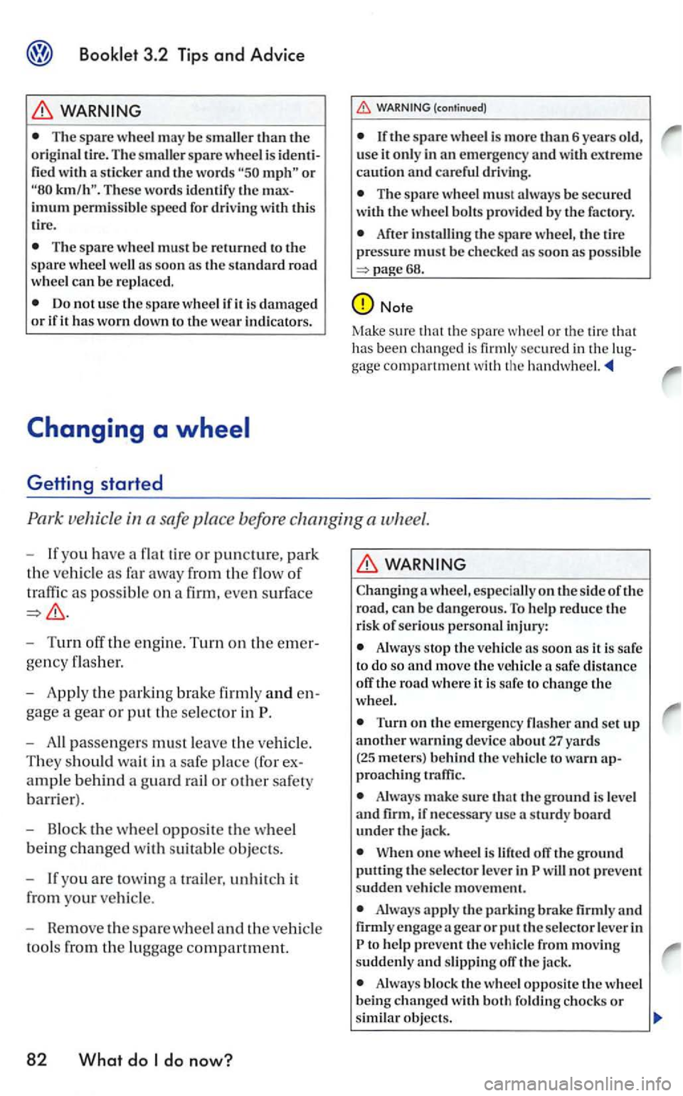 VOLKSWAGEN GOLF 2006  Owners Manual 3.2 Tips and Advice 
WARNING 
The spare whee l may  be  smaller  than the origina l tir e. The s maller spare  wheel  is identi­fied with  a sticker and the  words 
The spare  whee l m ust be returne