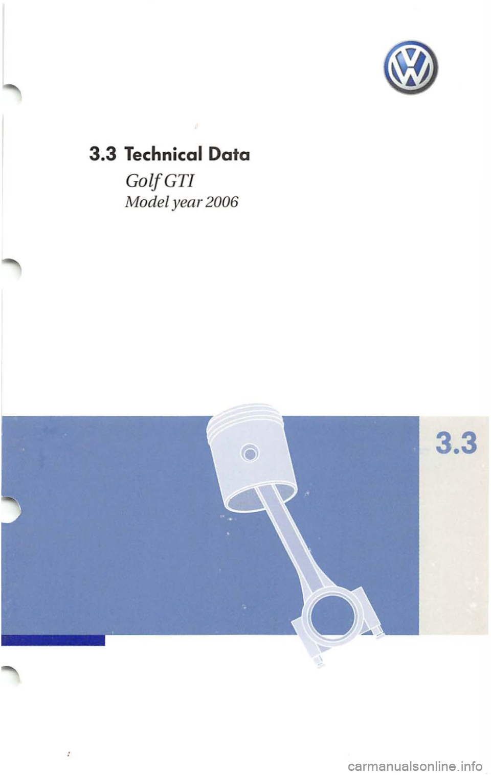 VOLKSWAGEN GOLF 2006  Owners Manual 3.3 Technical Data 
GolfGTI 
Model year 
3.3  