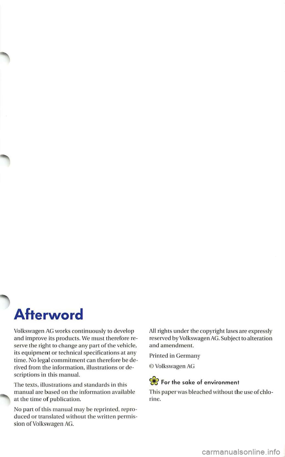 VOLKSWAGEN GOLF 2006  Owners Manual Afterword 
Volkswagen AG works continuously  to  develop and improve its products. We must therefore re­serve the righ t change any pan of the its equipment or te chnica l s p ecifications at any tim