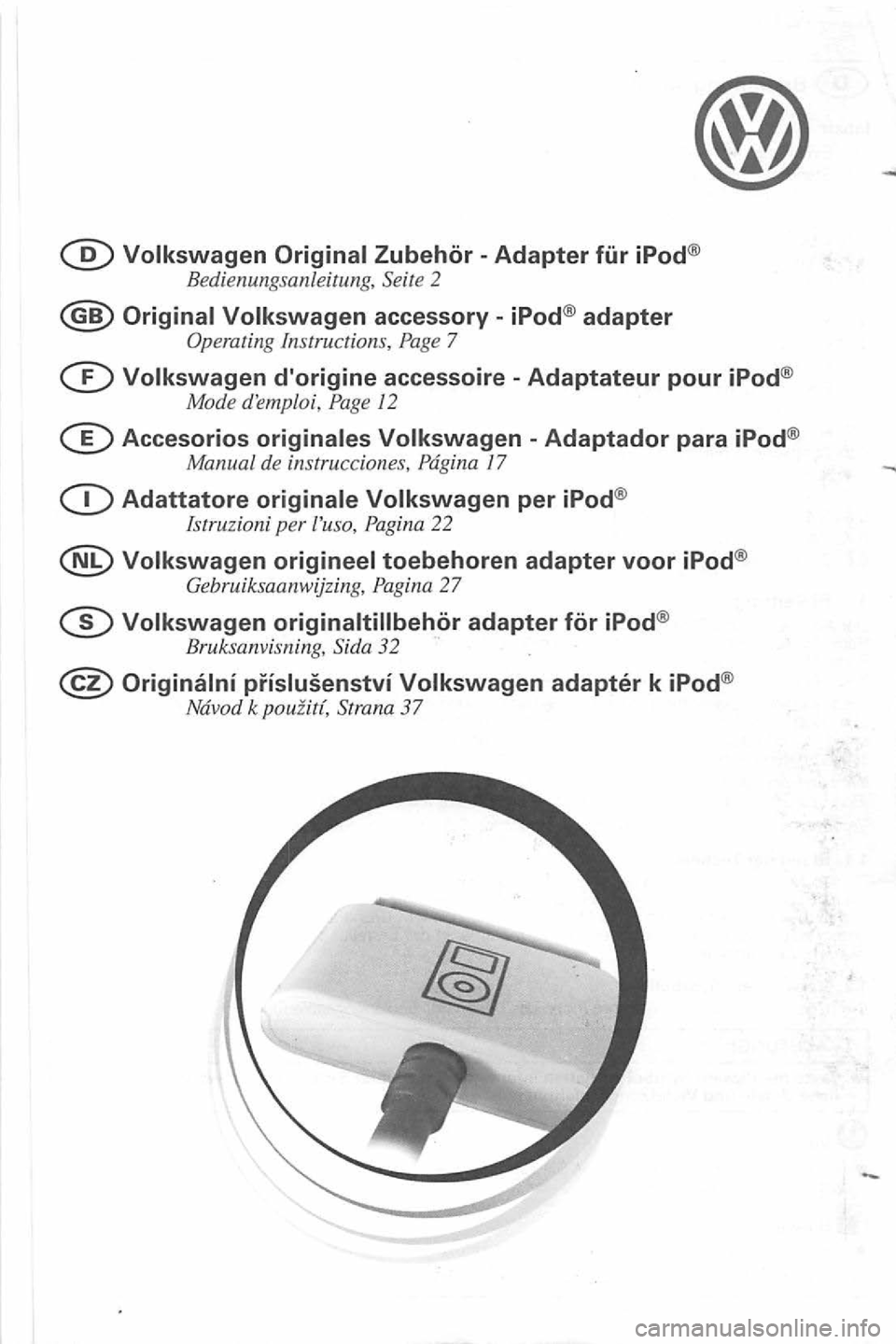 VOLKSWAGEN GOLF 2006  Owners Manual iPod® 
Bedienung sanle itung,  Seite  2 
7 
12 
1 7 
27 
k  pou iiti, St rana 37  