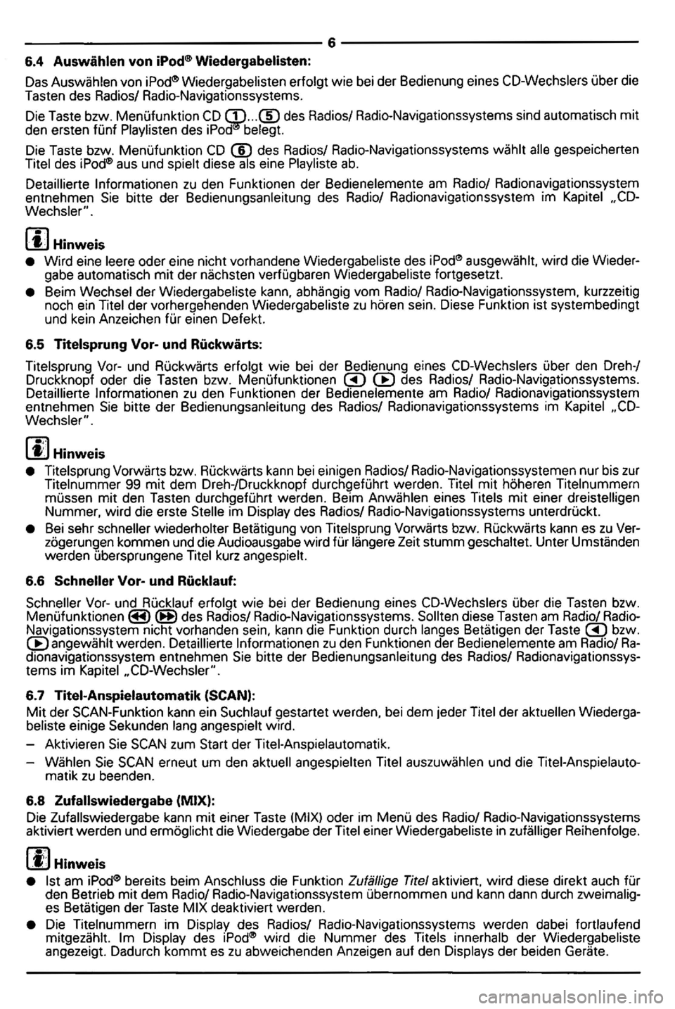 VOLKSWAGEN GOLF 2006  Owners Manual ----------------------------------6----------------------------------
6.4 Auswahlen  von 
6.7 Titel-Anspielautomatik  