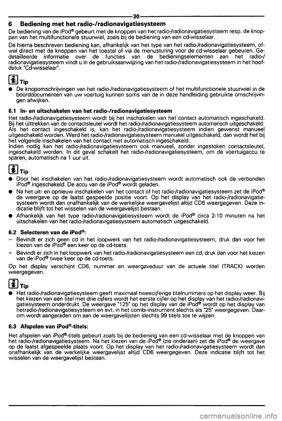 VOLKSWAGEN GOLF 2006  Owners Manual ---------------------------------30---------------------------------6 Bediening  met het radio-/radionavigatiesysteem 
De bediening van de  