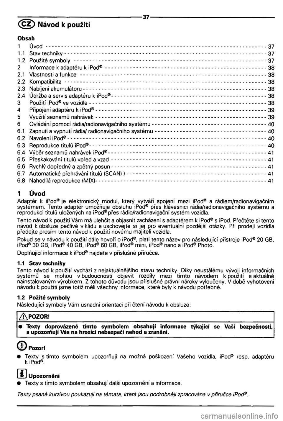 VOLKSWAGEN GOLF 2006  Owners Manual ---------------------------------37---------------------------------
z tohoto duvodu  jsou  