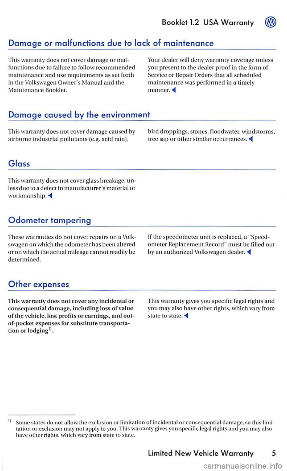 VOLKSWAGEN GOLF 2006  Owners Manual does no t cover damage or mal­
functi ons due to failure  to follow recommended and usc rcquiremem s as set Manual and the 
Main te nance 
dealer deny cove rage unless yo u p rcse m to the deale r pr