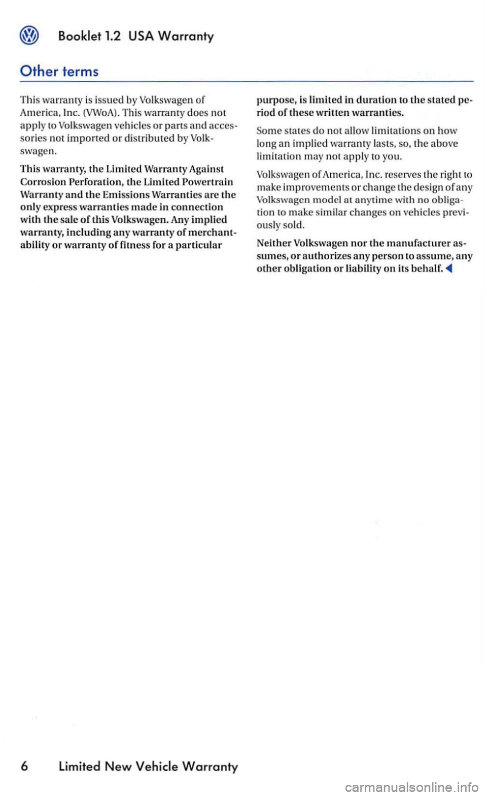 VOLKSWAGEN GOLF 2006  Owners Manual This warranty does  not 
apply  to Volkswagen  vehicles  or p an s  and  acce s­
sories  not  imported or distributed  by 
and the E mi ssions are  th e only express warranties m ad e  in connectio n