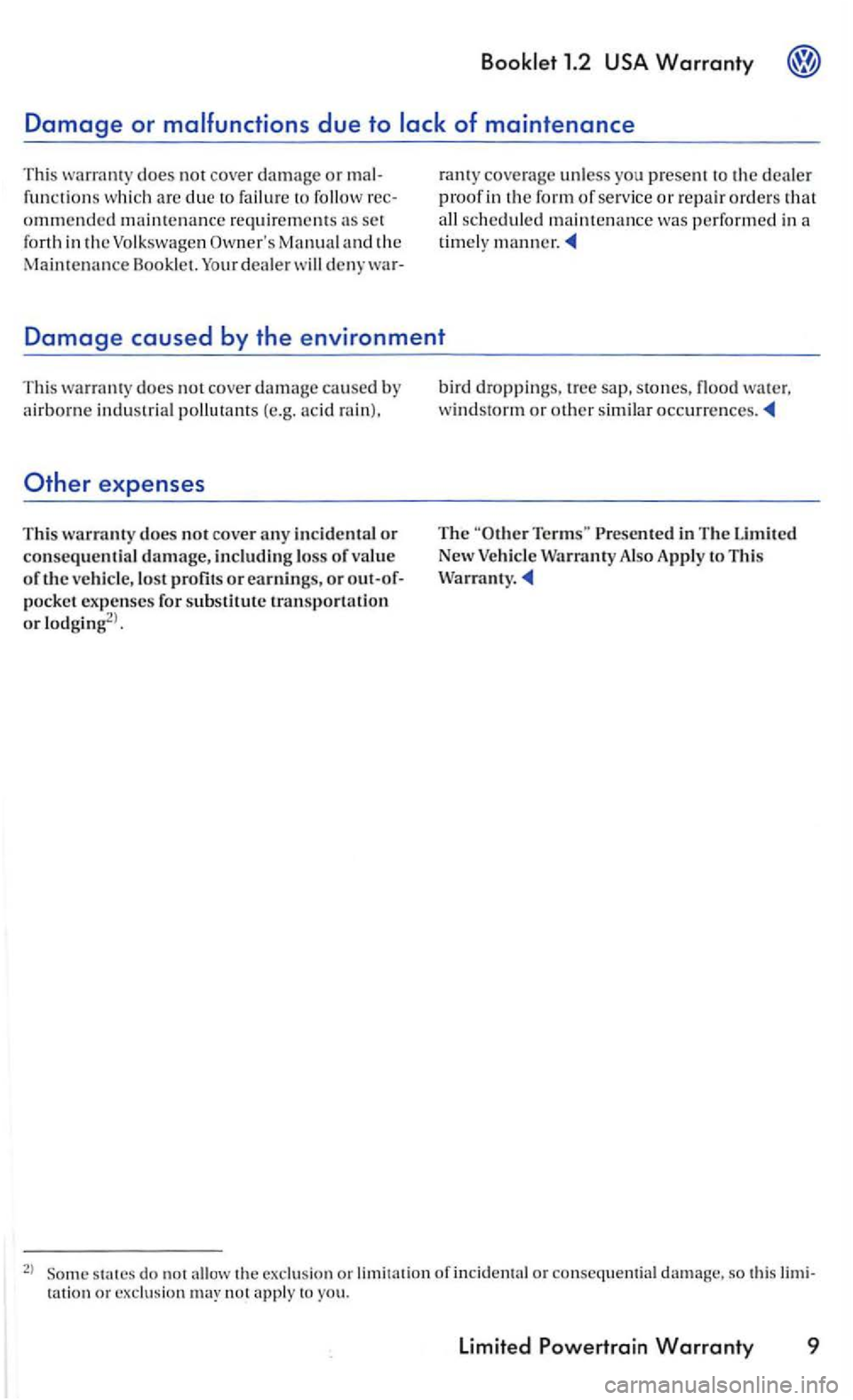 VOLKSWAGEN GOLF 2006  Owners Manual does not cover d a m age  or m al­
fu nctions w hich  arc  clue  to fai lur e to 
and the Maintenance  Bookl et. war- r
a nt y coverag e 
unless yo u present to the dealer 
p roof  in the form of ser