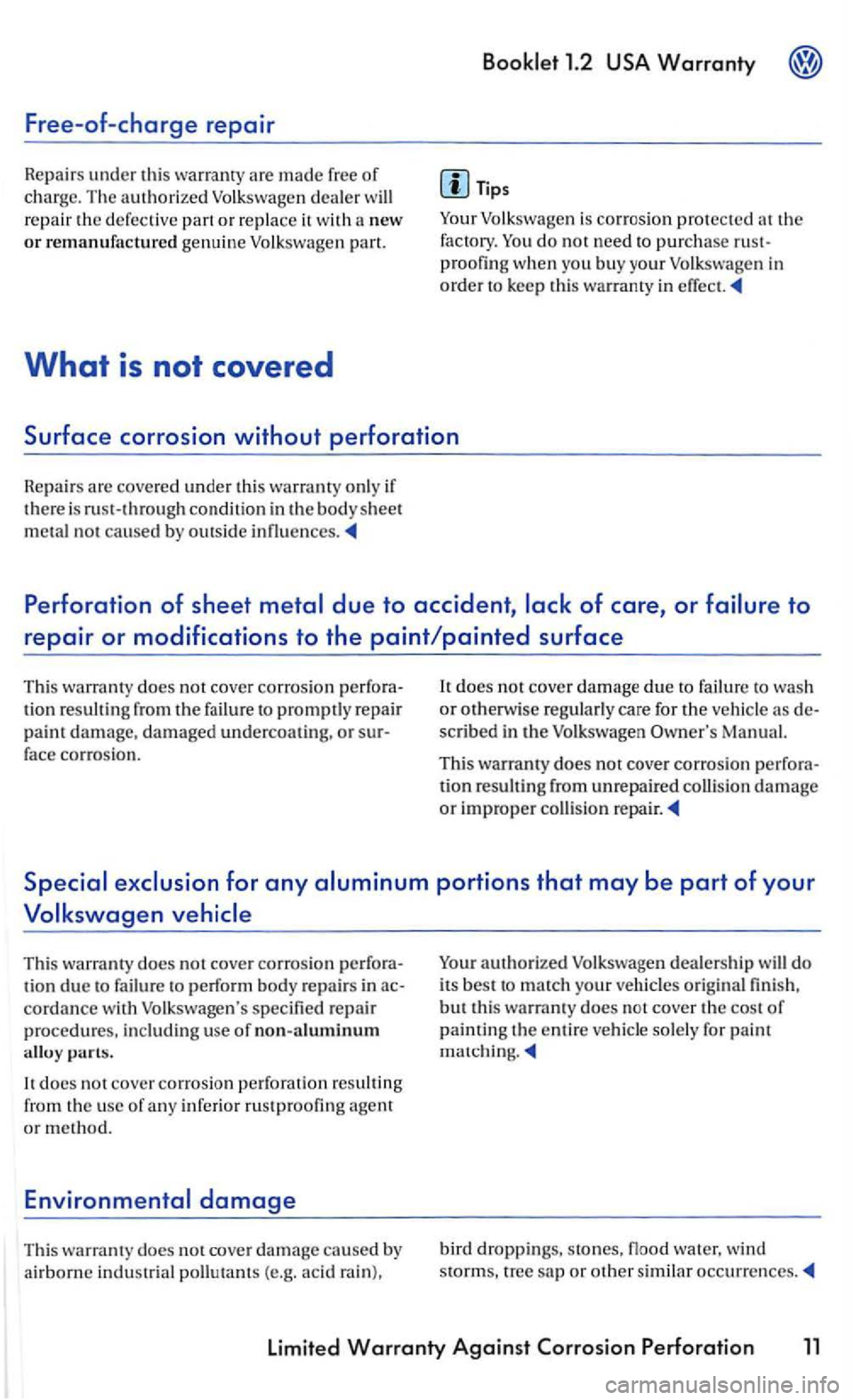 VOLKSWAGEN GOLF 2006  Owners Manual Free-of-charge repair 
Repairs under th is  warranty  are made free of charge. The auth orized Volk swagen  dealer will repair  the defective  part or repla ce it with a new or remanufactured  genuine