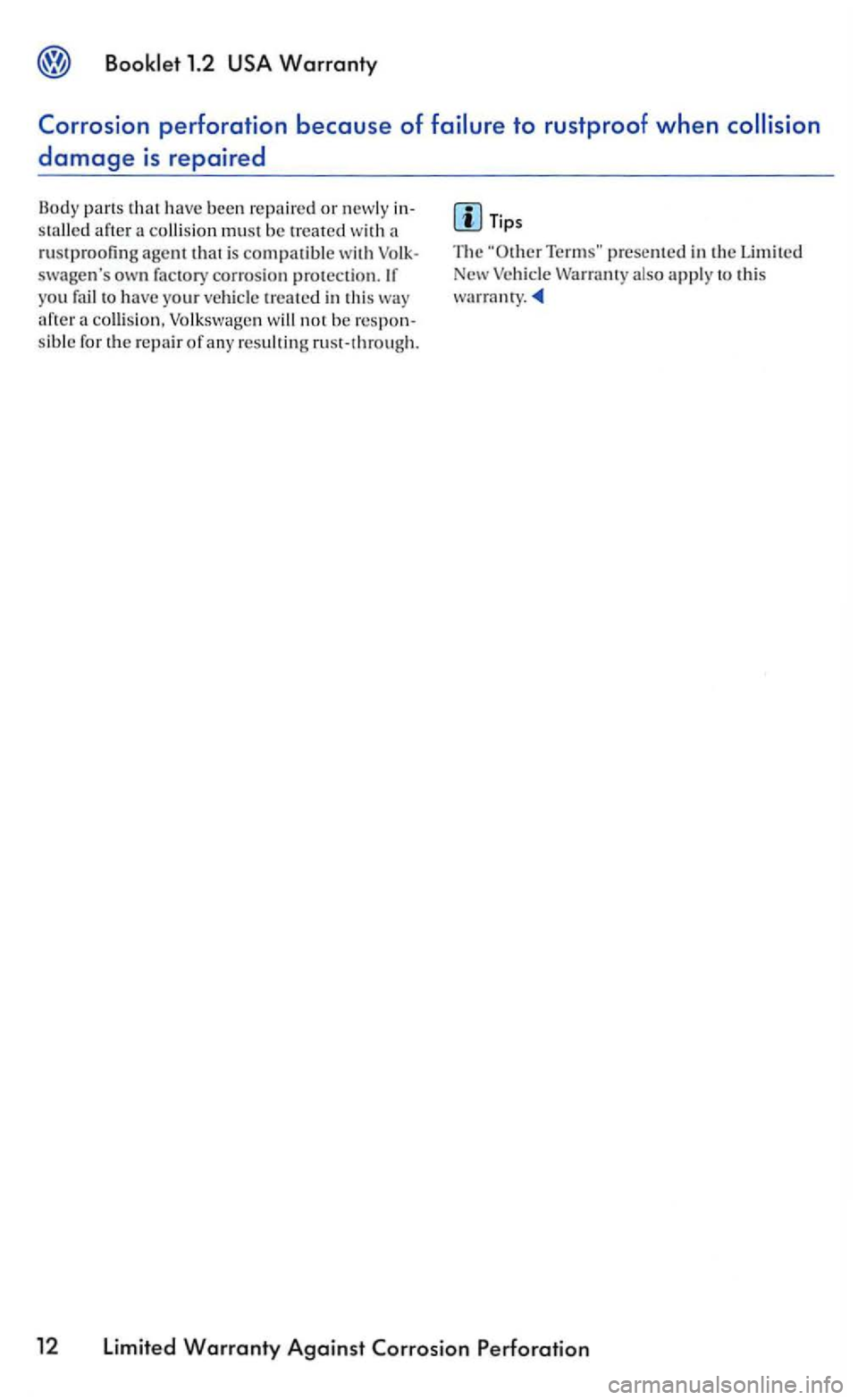 VOLKSWAGEN GOLF 2006  Owners Manual Bookle t  1.2 
a rust proofing agent is  compatible swagens yo u fail h ave  your vehicle in this a colli sion, Volk swagen b e  re sp on­
s ib le  for  the re p air of any  resulting  rusl-lhrough.