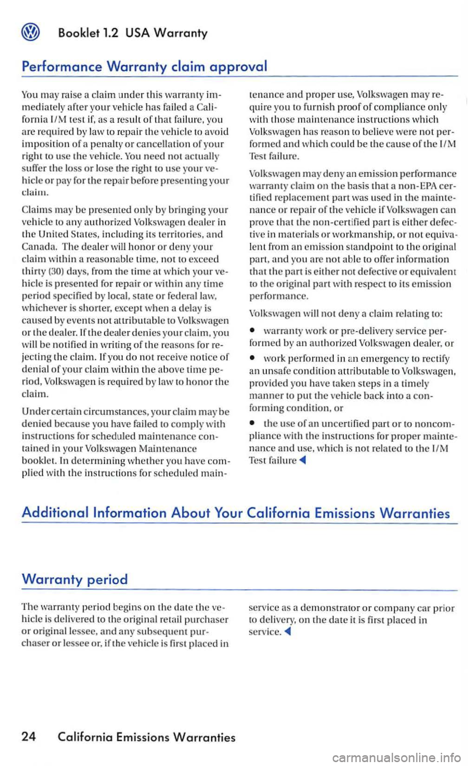 VOLKSWAGEN GOLF 2006  Owners Manual may rai se claim under thi s warra nty mediately your has a fornia test of that to avoid impos ition  of a or cancella tion of your right  to usc the need not 
or pay for the repair before presenting 
