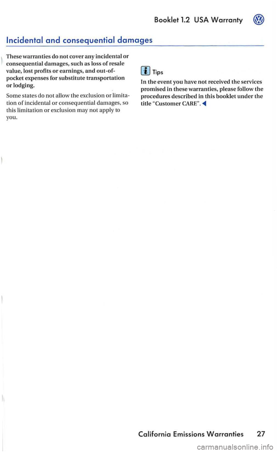 VOLKSWAGEN GOLF 2006  Owners Manual do  no t cove r a ny  incident al or co nsequential dam ages, such as loss of resa le 
va lue,  los t pro fit s or earnings,  an d 
tion of inciden tal or co nse qu ent ia l damages,  so 
th is  lim i