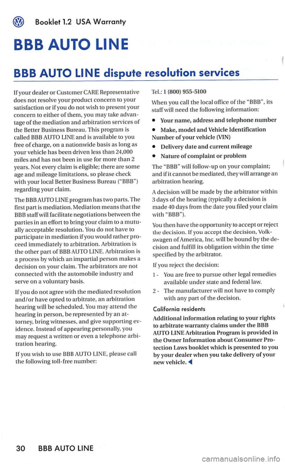 VOLKSWAGEN GOLF 2006  Owners Manual Booklet 1.2 
docs not resolve your produc t concern to  your satisfaction or if you do not wis h t o present your concern to  either of them, you may take advan­tage of the mediation and arbitration 