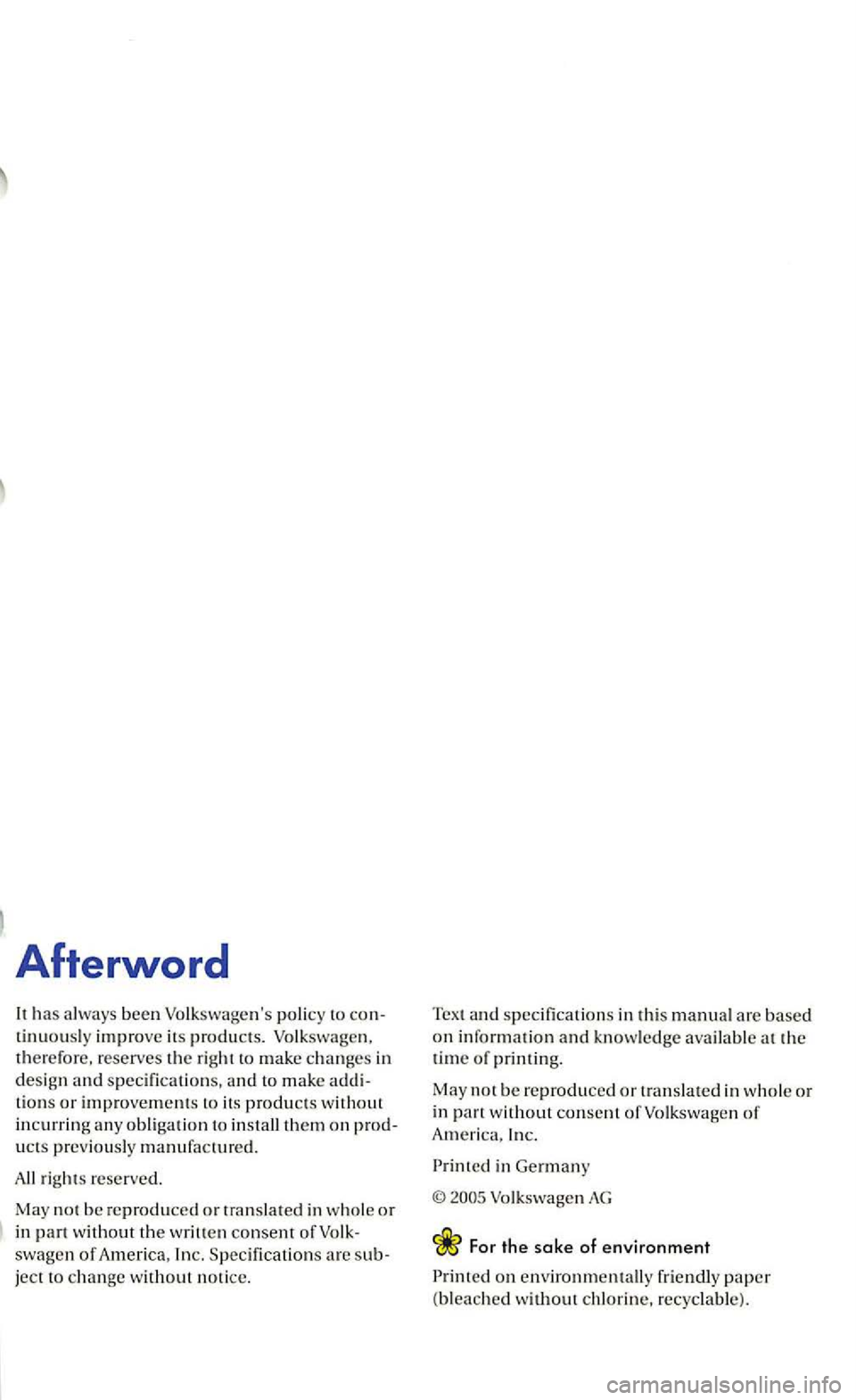 VOLKSWAGEN GOLF 2006  Owners Manual Afterword 
It has been to improve its products. there fore, reserves the  right  to make c hanges  in 
design s pecificatio ns, and to m ake tions or improvements to it s products w ithout incurrin g 