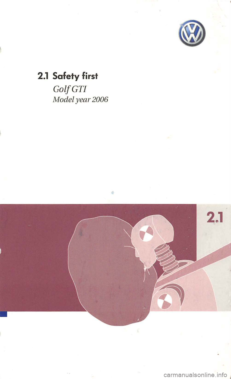 VOLKSWAGEN GOLF 2006  Owners Manual 2.1 Safety first 
GolfGTI 
!v!odel year 
2.1  