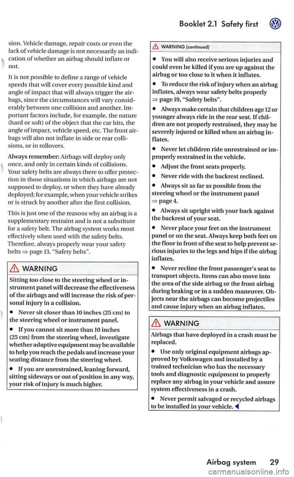 VOLKSWAGEN GOLF 2005 Owners Manual sion. d am age, repair co sts or eve n the
l ack of damage is no t an of w het her an airb ag s ho uld o r
not.
i s no t po ssible to define cove r every poss ibl e kind and an g le of impact VOLKSWAGEN GOLF 2005 Owners Manual sion. d am age, repair co sts or eve n the
l ack of damage is no t an of w het her an airb ag s ho uld o r
not.
i s no t po ssible to define cove r every poss ibl e kind and an g le of impact