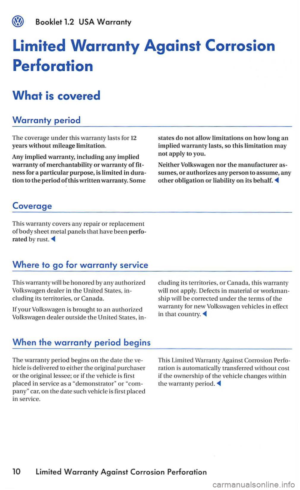 VOLKSWAGEN GOLF 2005 Owners Manual years without mileage limitation.
Any impli
ed warranty, including any impli ed of m erchantability or warranty of ness for tion to th e peri od of this written warranty. Some
Coverage
T hi s war VOLKSWAGEN GOLF 2005 Owners Manual years without mileage limitation.
Any impli
ed warranty, including any impli ed of m erchantability or warranty of ness for tion to th e peri od of this written warranty. Some
Coverage
T hi s war