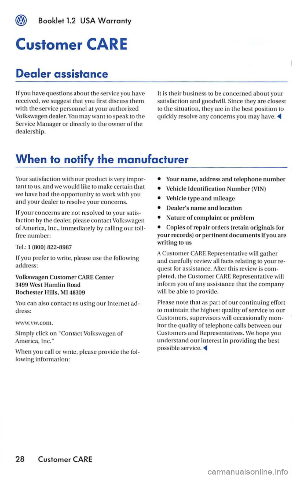 VOLKSWAGEN GOLF 2005 Owners Manual to sp eak to the
Service Manager or directly to the owner of the
dealer shi p.
It is their business to be concerned about your
s atisfac tio n and goodwill. Since they a rc closest
to the s it VOLKSWAGEN GOLF 2005 Owners Manual to sp eak to the
Service Manager or directly to the owner of the
dealer shi p.
It is their business to be concerned about your
s atisfac tio n and goodwill. Since they a rc closest
to the s it