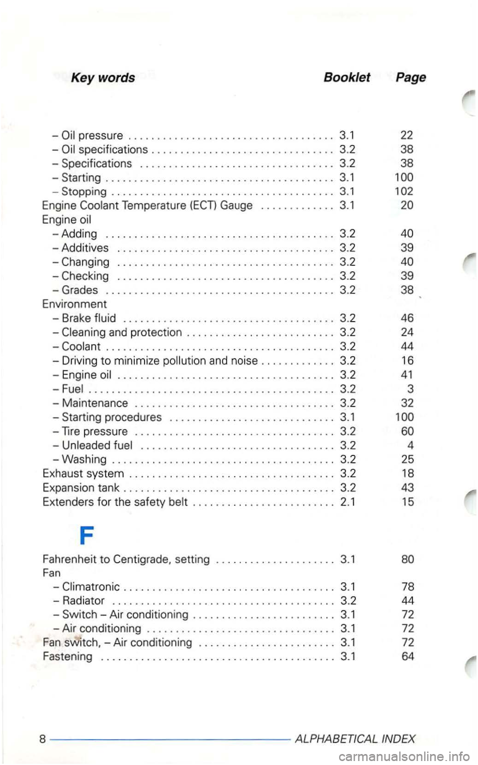 VOLKSWAGEN GOLF 2003  Owners Manual Keywords Booklet Page 
-
-
Stopping ....................................... 3.1 1 
Engine Gauge ............. 3.1 
-Additives ...................................... 3.2  39 
-
........................