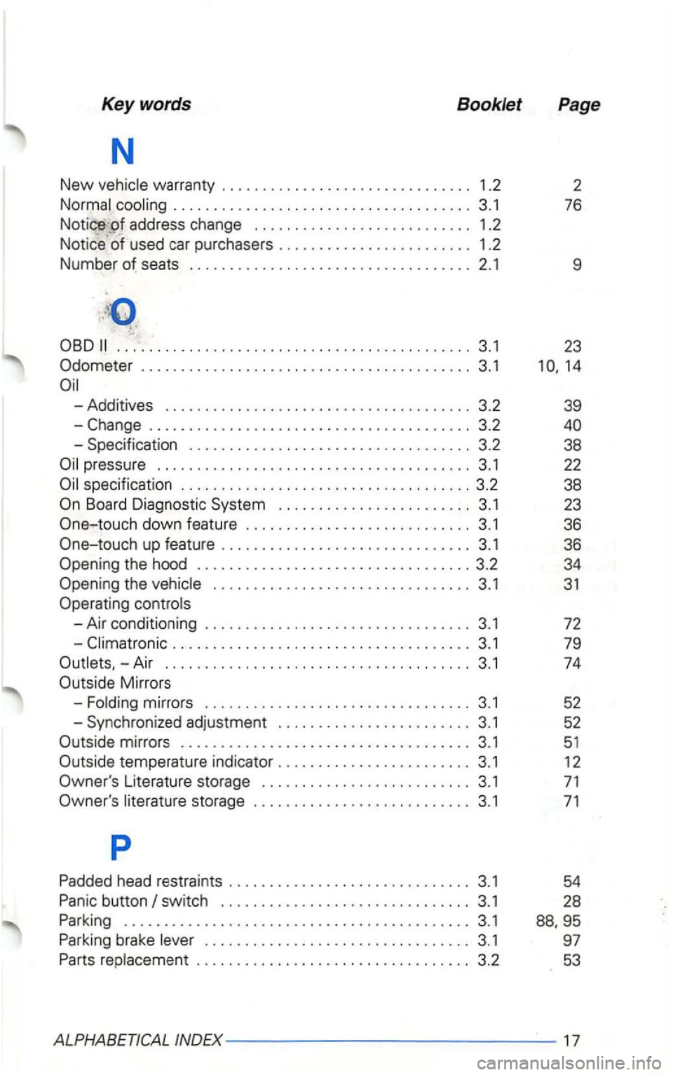 VOLKSWAGEN GOLF 2003 Owners Manual Keywords Booklet Page
N
New
......... ............................ 3. 1 76
Notice _of address change . . . . . . . . . . . . . . . . . . . . . . . . . . . 1.2
used car purchasers . VOLKSWAGEN GOLF 2003 Owners Manual Keywords Booklet Page
N
New
......... ............................ 3. 1 76
Notice _of address change . . . . . . . . . . . . . . . . . . . . . . . . . . . 1.2
used car purchasers .
