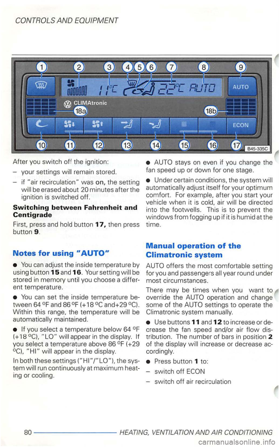 VOLKSWAGEN GOLF 2003  Owners Manual AND EQUIPMENT 
After you switch th e  ignition: 
- your  settings 
was the setting 
can adjust the inside  tempe rature  by 
using  button 15 an d 16. sett ing be 
s
tored  in mem ory you choose  a di