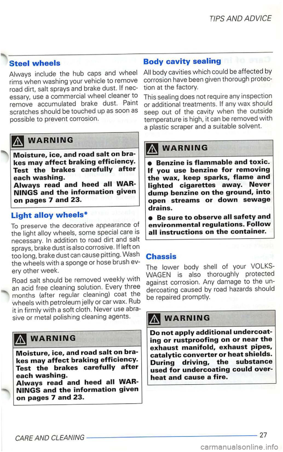 VOLKSWAGEN GOLF 2003  Owners Manual the hub caps  an d 
sprays  and brake  dust. nec­
essary,  use a to 
remove brake  dust. be touched  up as soon as 
Moisture, ice, and road 
To preserve  the decorative  appearance of the some care  