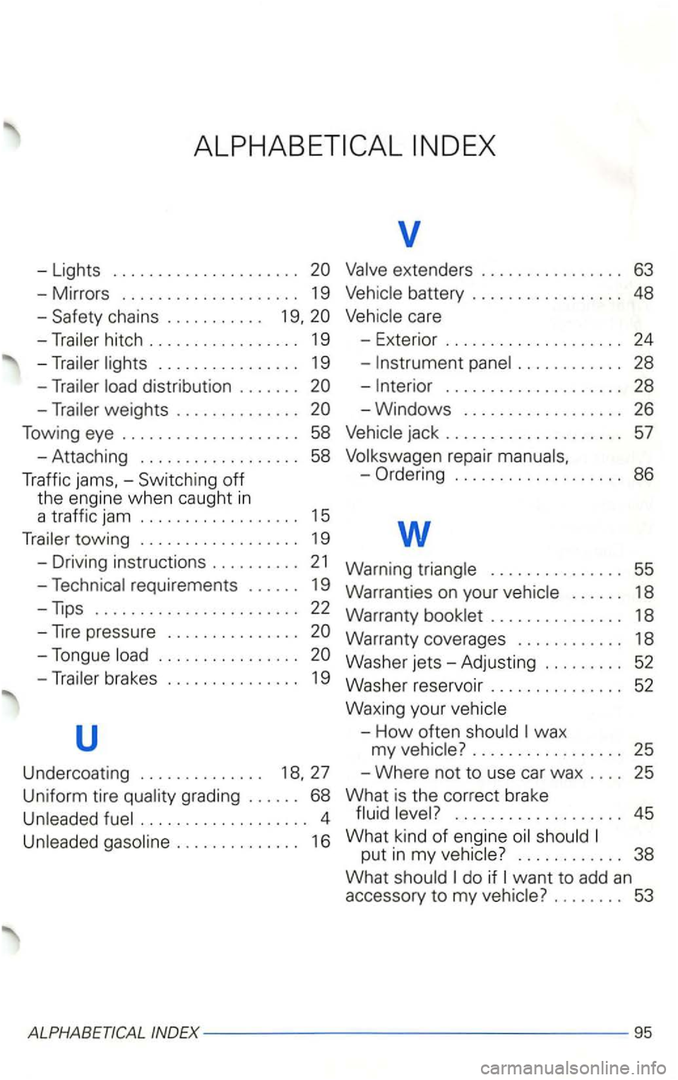 VOLKSWAGEN GOLF 2003  Owners Manual hitch  . . . . . . . . . .  . .  . . . . .  19 
-
distribution  . . . . . . .  20 
v 
battery  . . . . . . .  . . .  . . . .  . . .  48 
. . . . . . . . .  . . .  28 
-
r epair 
Traffic  jams. -Switch