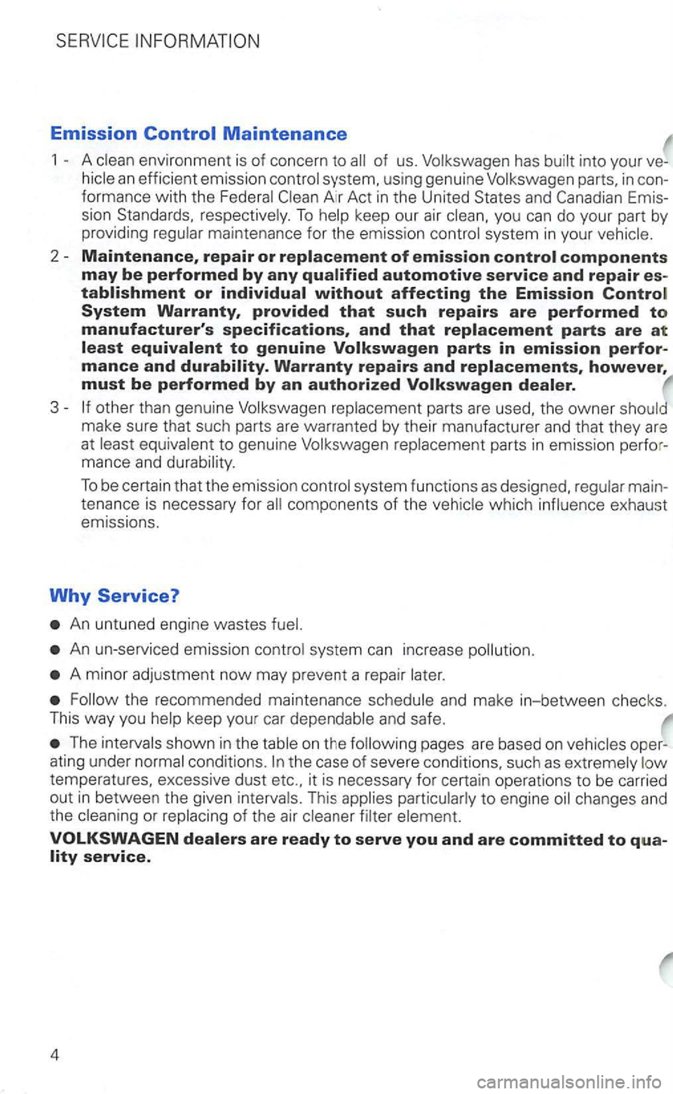 VOLKSWAGEN GOLF 2003  Owners Manual Emission 
1 environmen t is of concern to into you r ve -
an efficie nt emissi on  co ntrol  system,  using  genuine  Volkswagen  parts, in con­
fo rma nce with  the  Federal Air  Act in the  United 