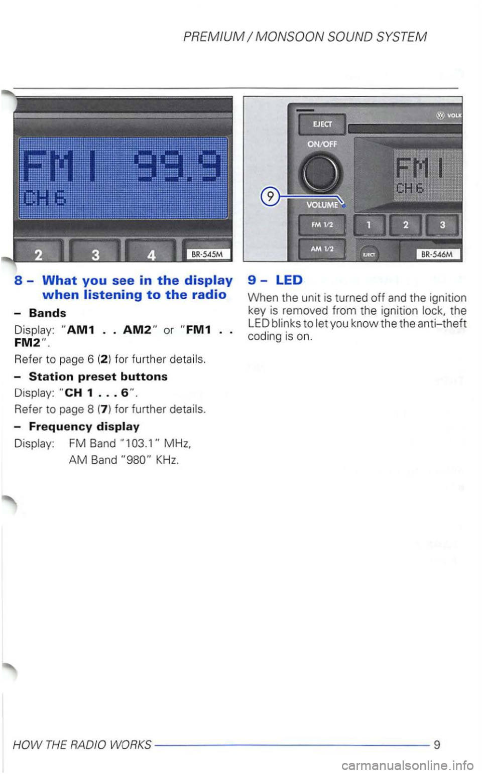 VOLKSWAGEN GOLF 2003  Owners Manual PREMIUM 
Refe r to page  6 (2 ) fo r fur ther 
-Station preset buttons 
-Frequency 
FM  Band 
the 
LED 
THE WORKS----------------9  