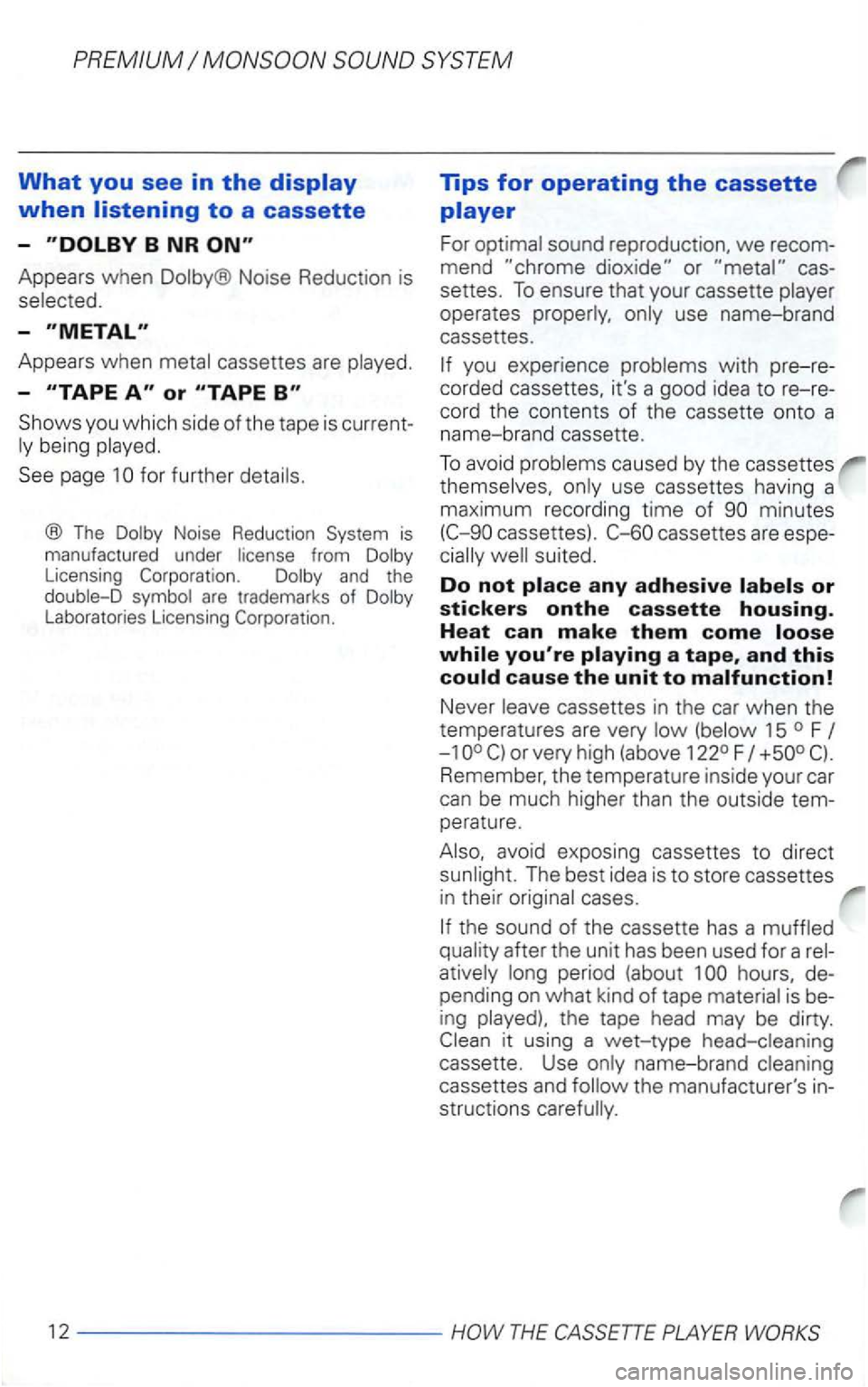 VOLKSWAGEN GOLF 2003  Owners Manual What you see in the display 
when listening to a cassette 
-
Appears when Dolby® Noise  Reduction  is 
selected. 
-
Appears  when metal  cassettes are played. 
-
Shows  you which  side of the  tape  