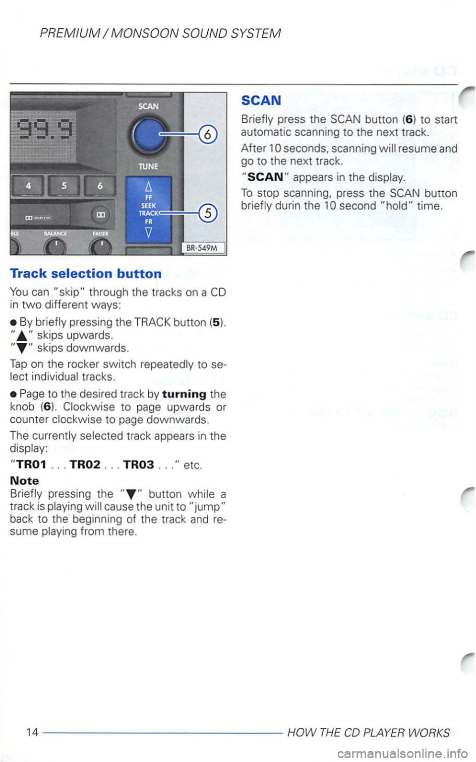 VOLKSWAGEN GOLF 2003  Owners Manual Track 
in two different ways: 
By 
to the desired  track by turning the 
knob  (6
). to page downwards. 
The 
... ... ... etc. 
Note 
back to the  beginning  of the  track  and re­
sume 
press  the 

