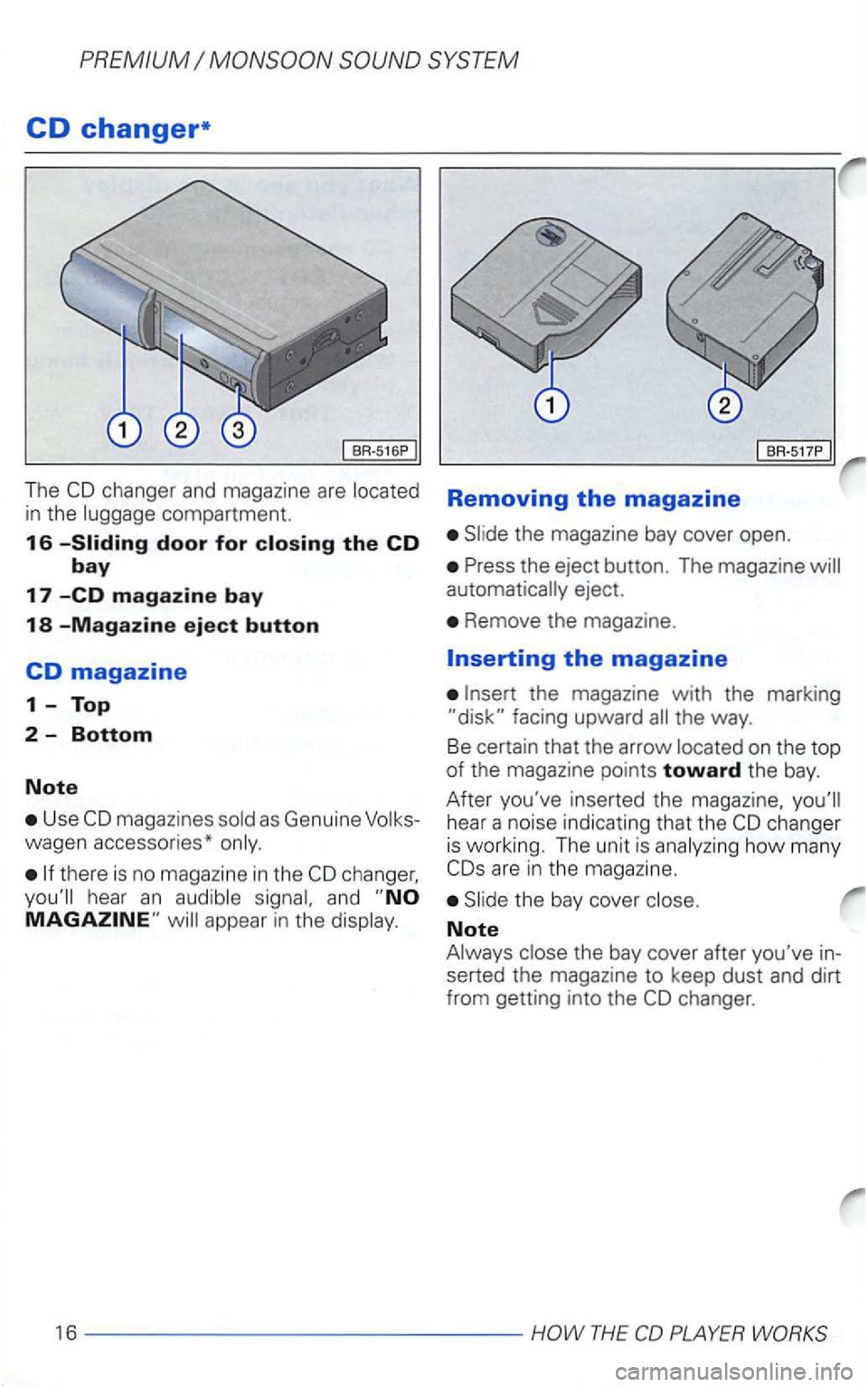 VOLKSWAGEN GOLF 2003  Owners Manual CD changer* 
The compartment. 
16 
Use 
there is no magazine  in the 
and 
BR-517P 
Removing the magazine 
eject. 
Remove  the magazine. 
on the top of the  magazine  points toward the bay. 
After  yo