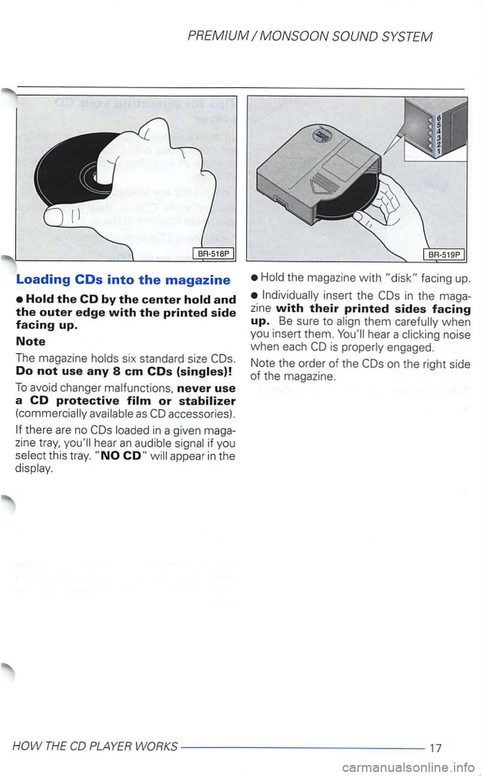 VOLKSWAGEN GOLF 2003  Owners Manual Loading 
Do not use any 8 em COs 
To avoid changer never use a CD protective 
there are no in a given  maga­
zine hear an 
this  tray. appear in the 
the magazine  with facing  up. 
in  the  maga­
z