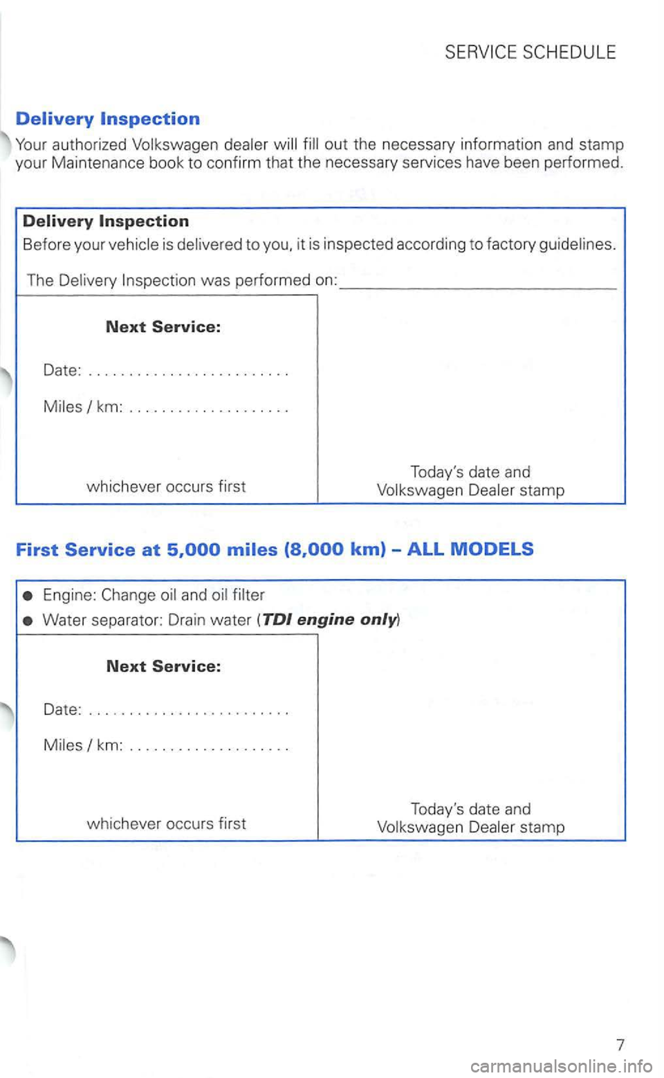 VOLKSWAGEN GOLF 2003  Owners Manual Before your is to 
The 
Date: .................. ...... . 
stamp 
First 
Engine: 
Water  separator:  Drain water (TDI engine 
Next Service: 
Date: ....................... . . 
km: ................... 